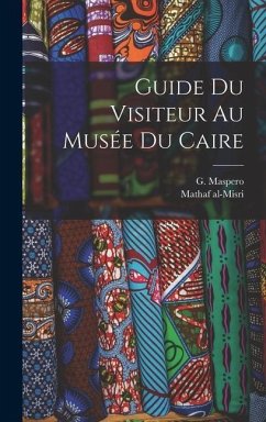 Guide du visiteur au Musée du Caire - Maspero, G.; Al-Misri, Mathaf