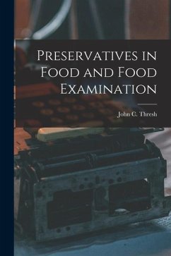 Preservatives in Food and Food Examination - John C. (John Clough), Thresh