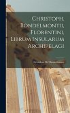 Christoph. Bondelmontii, Florentini, Librum Insularum Archipelagi