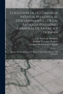 Cover Colección De Documentos Inéditos, Relativos Al Descubrimiento ... De Las Antiguas Posesiones Españolas De América Y Oceanía: Sacados De Los Archivos D