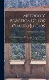 Método Y Práctica De Los Cuatro Juicios: Civil Ordinario, Sumario De Partición, Ejecutivo Y General De Concurso De Acreedores Método Y Práctica De Los Cuatro Juicios: Civil Ordinario, Sumario De Partición, Ejecutivo Y General De Concurso De Acreedores