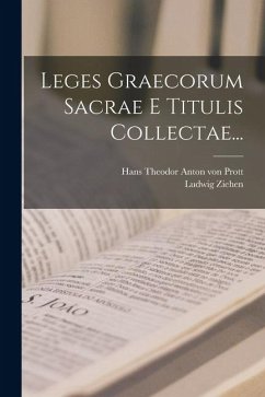 Leges Graecorum Sacrae E Titulis Collectae... - Ziehen, Ludwig Leges Graecorum Sacrae E Titulis Collectae... - Ziehen, Ludwig