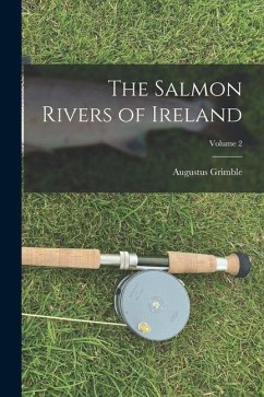 The Salmon Rivers of Ireland; Volume 2 - Grimble, Augustus