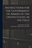 Instructions for the Government of Armies of the United States, in the Field Instructions for the Government of Armies of the United States, in the Field