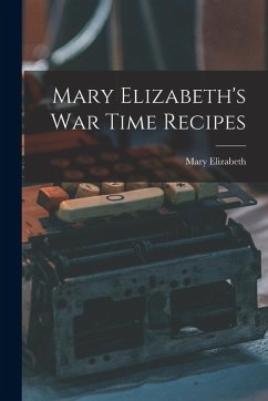 Mary Elizabeth's War Time Recipes - Elizabeth, Mary