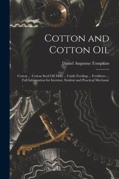 Cotton and Cotton Oil: Cotton ... Cotton Seed Oil Mills ... Cattle Feeding ... Fertilizers ... Full Information for Investor, Student and Pra - Tompkins, Daniel Augustus