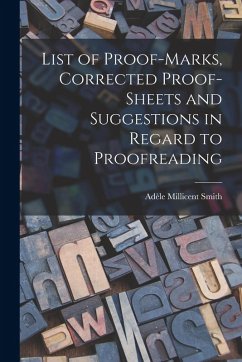 List of Proof-marks, Corrected Proof-sheets and Suggestions in Regard to Proofreading - Smith, Adèle Millicent