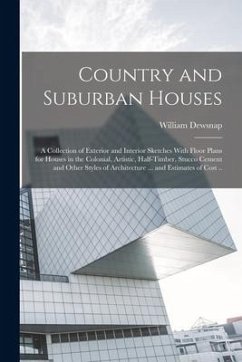 Country and Suburban Houses; a Collection of Exterior and Interior Sketches With Floor Plans for Houses in the Colonial, Artistic, Half-timber, Stucco - Dewsnap, William