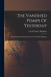 The Vanished Pomps Of Yesterday: Being... - Bild 1