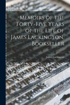 Memoirs of the Forty-five Years of the Life of James Lackington, Bookseller - Lackington, James