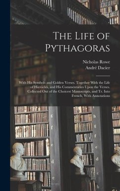 The Life of Pythagoras - Dacier, André; Rowe, Nicholas