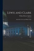 Lewis and Clark: Meriwether Lewis and William Clark Lewis and Clark: Meriwether Lewis and William Clark