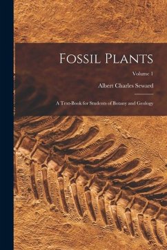 Fossil Plants: A Text-Book for Students of Botany and Geology; Volume 1 - Seward, Albert Charles