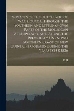 Voyages of the Dutch Brig of war Dourga, Through the Southern and Little-known Parts of the Moluccan Archipelago, and Along the Previously Unknown Sou - Kolff, D. H.