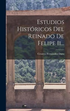 Estudios Históricos Del Reinado De Felipe Ii... - Duro, Cesáreo Fernández