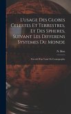 L'usage Des Globes Celestes Et Terrestres, Et Des Spheres, Suivant Les Differens Systemes Du Monde; Précedé D'un Traité De Cosmographie