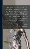 History and Digest of the International Arbitrations to Which the United States Has Been a Party, Together With Appendices Containing the Treaties Rel