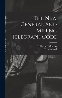 The New General And Mining Telegraph Code - Moreing, C. Algernon; Neal, Thomas