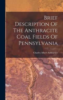 Brief Description Of The Anthracite Coal Fields Of Pennsylvania - Ashburner, Charles Albert