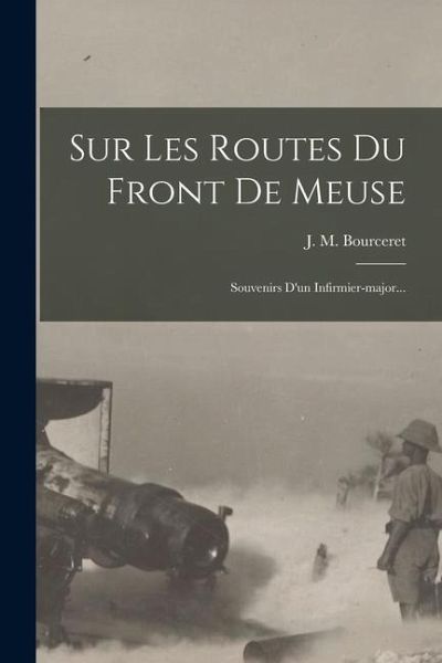 Sur Les Routes Du Front De Meuse: Souvenirs D'un Infirmier-major...