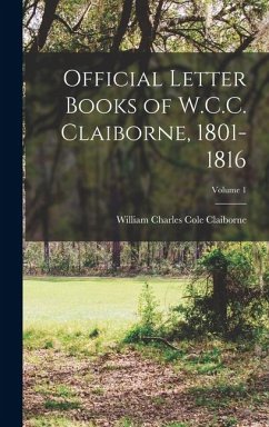 Cover Official Letter Books of W.C.C. Claiborne, 1801-1816; Volume 1