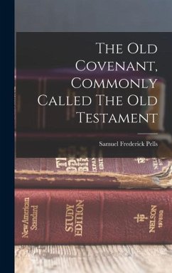 The Old Covenant, Commonly Called The Old Testament - Pells, Samuel Frederick