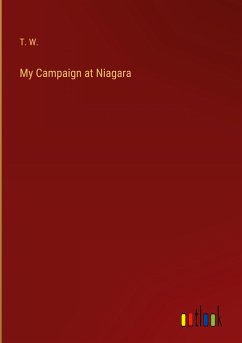 My Campaign at Niagara - T. W.