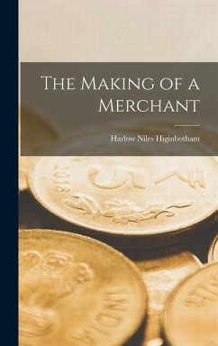 The Making of a Merchant - Higinbotham, Harlow Niles