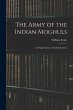The Army of the Indian Moghuls: Its... - Bild 1