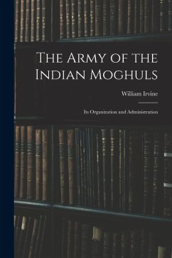 Cover The Army of the Indian Moghuls: Its Organization and Administration