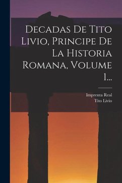 Decadas De Tito Livio, Principe De La Historia Romana, Volume 1... - Livio, Tito