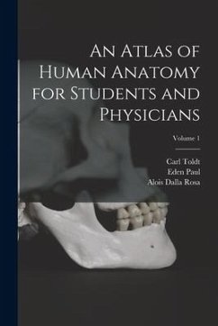 An Atlas of Human Anatomy for Students and Physicians; Volume 1 - Paul, Eden; Toldt, Carl; Rosa, Alois Dalla