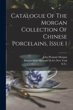 Catalogue Of The Morgan Collection Of Chinese Porcelains, Issue 1 - Morgan, John Pierpont