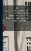 Q. F. F. F. Q. S. Quaestiones Medicae Duodecim, Ab Illustrissimis Viris D.d. Gaspard-joanne Rene, Decano...