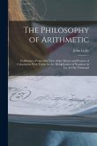 The Philosophy of Arithmetic: Exhibiting a Progressive View of the Theory and Practice of Calculation, With Tables for the Multiplication of Numbers The Philosophy of Arithmetic: Exhibiting a Progressive View of the Theory and Practice of Calculation, With Tables for the Multiplication of Numbers