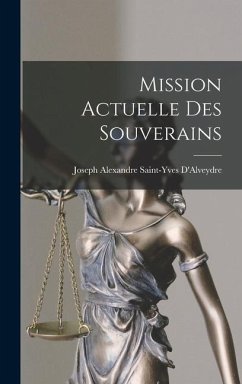 Mission Actuelle Des Souverains - D'Alveydre, Joseph Alexandre Saint-Yves