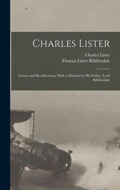 Charles Lister; Letters and Recollections, With a Memoir by his Father, Lord Ribblesdale - Ribblesdale, Thomas Lister; Lister, Charles