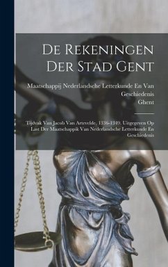 De Rekeningen Der Stad Gent - Ghent; Geschiedenis, Maatschappij Nederl van