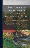 History of the Department of Police Service of Springfield, Mass.: From 1636 to 1900: Historical and Biographical, Illustrating the Equipment and Effi