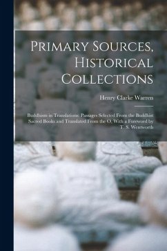 Primary Sources, Historical Collections: Buddhism in Translations: Passages Selected From the Buddhist Sacred Books and Translated From the O, With a - Warren, Henry Clarke