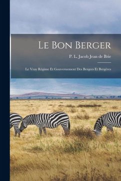 Cover Le Bon Berger: Le Vray Régime et Gouvernement des Bergers et Bergères