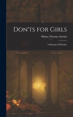 Don'ts for Girls: A Manual of Mistakes - Antrim, Minna Thomas