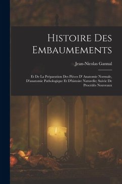 Histoire Des Embaumements - Gannal, Jean-Nicolas