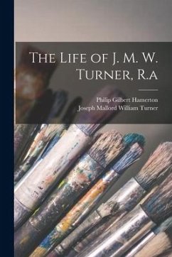 The Life of J. M. W. Turner, R.a - Hamerton, Philip Gilbert; Turner, Joseph Mallord William