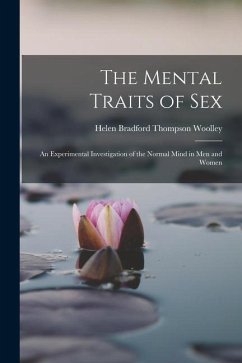 The Mental Traits of Sex: An Experimental Investigation of the Normal Mind in Men and Women - Woolley, Helen Bradford Thompson
