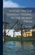 Letters On The Herring Fishing In The... - Bild 1