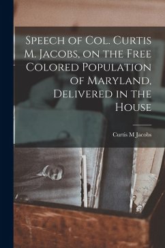 Cover Speech of Col. Curtis M. Jacobs, on the Free Colored Population of Maryland, Delivered in the House
