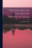 The History of the British Empire in India The History of the British Empire in India