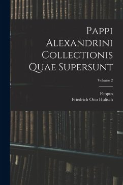 Pappi Alexandrini Collectionis Quae Supersunt; Volume 2 - Pappus; Hultsch, Friedrich Otto