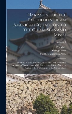 Narrative of the Expedition of an American Squadron to the China Seas and Japan: Performed in the Years 1852, 1853, and 1854, Under the Command of Com - Perry, Matthew Calbraith; Jones, George; Hawks, Francis L.